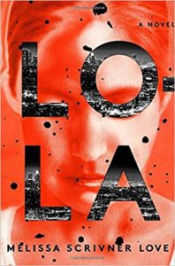 It's a man's world - but in this thriller, some women should not be underestimated. Lola by Melissa Scrivner Love