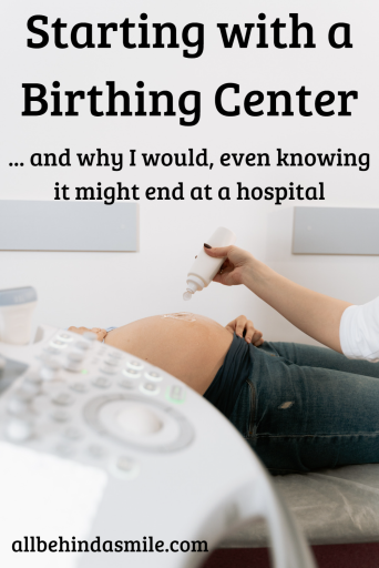 gel being applied on a pregnant woman's belly with text: Starting with a Birthing Center... and why I would, even knowing it might end at a hospital