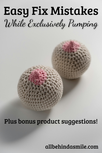Image of breast toys with the text Easy Fix Mistakes while Exclusively Pumping plus bonus product suggestions