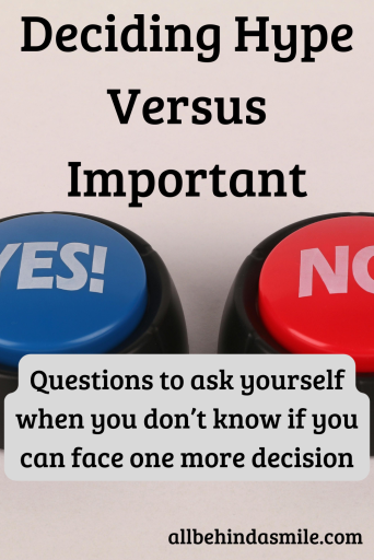 Hype Versus Important Deciding Hype Versus Important: Questions to ask yourself when you don't know if you can face one more decision over image of "yes!" "no" buttons