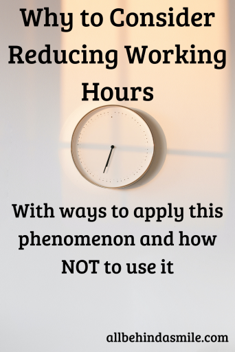 Why to Consider Reducing Working Hours over image of a clock text: with ways to apply this phenomenon and how NOT to use it